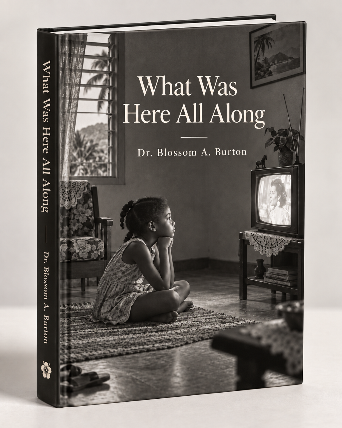 Cover of What Was Here All Along by Dr. Blossom A. Burton